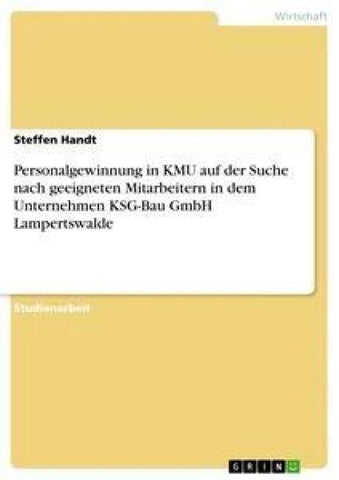 Personalgewinnung in KMU auf der Suche nach geeigneten Mitarbeitern in dem Unternehmen KSG-Bau GmbH Lampertswalde