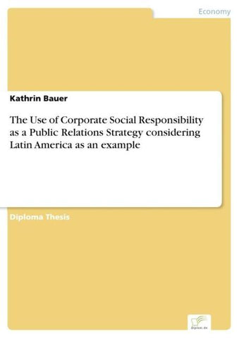 The Use of Corporate Social Responsibility as a Public Relations Strategy considering Latin America as an example