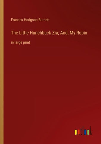 The Little Hunchback Zia; And, My Robin