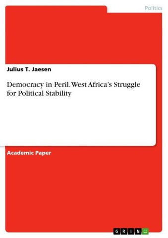 Democracy in Peril. West Africa's Struggle for Political Stability