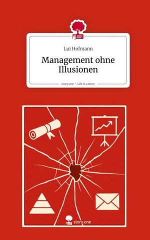 Management ohne Illusionen. Life is a Story - story.one