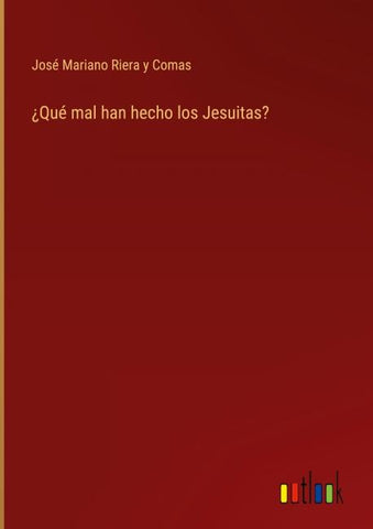 ¿Qué mal han hecho los Jesuitas?