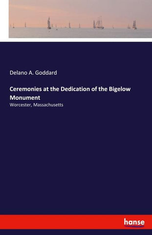 Ceremonies at the Dedication of the Bigelow Monument
