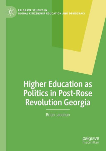 Higher Education as Politics in Post-Rose Revolution Georgia