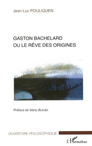 Gaston Bachelard ou le rêve des origines
