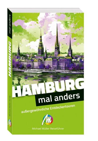 Hamburg – mal anders. MICHAEL MÜLLER REISEFÜHRER