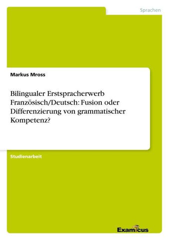 Bilingualer Erstspracherwerb Französisch/Deutsch: Fusion oder Differenzierung von grammatischer Kompetenz?
