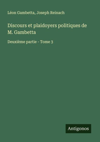 Discours et plaidoyers politiques de M. Gambetta