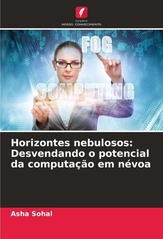 Horizontes nebulosos: Desvendando o potencial da computação em névoa