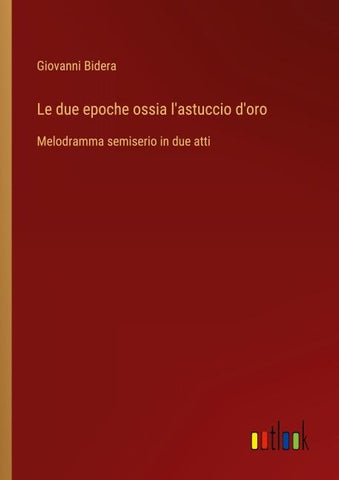 Le due epoche ossia l'astuccio d'oro