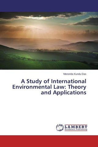 A Study of International Environmental Law: Theory and Applications