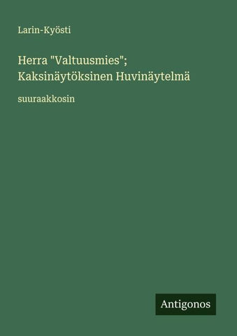 Herra "Valtuusmies"; Kaksinäytöksinen Huvinäytelmä