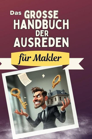 Das große Handbuch der Ausreden für Makler