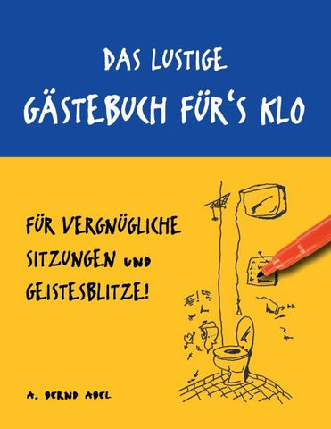 Das lustige Gästebuch für's Klo – für vergnügliche Sitzungen und Geistesblitze