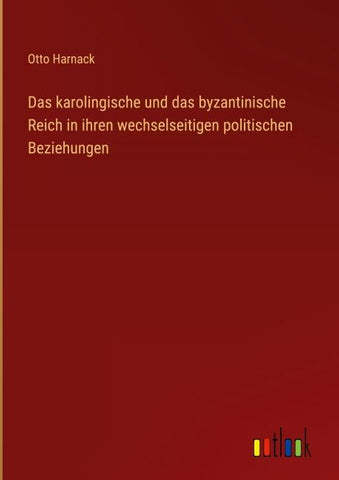 Das karolingische und das byzantinische Reich in ihren wechselseitigen politischen Beziehungen