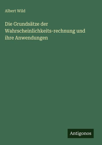 Die Grundsätze der Wahrscheinlichkeits-rechnung und ihre Anwendungen