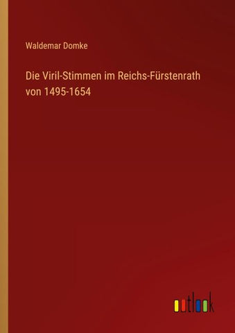 Die Viril-Stimmen im Reichs-Fürstenrath von 1495-1654