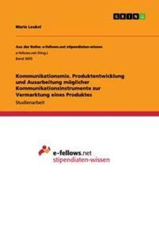 Kommunikationsmix. Produktentwicklung und Ausarbeitung möglicher Kommunikationsinstrumente zur Vermarktung eines Produktes