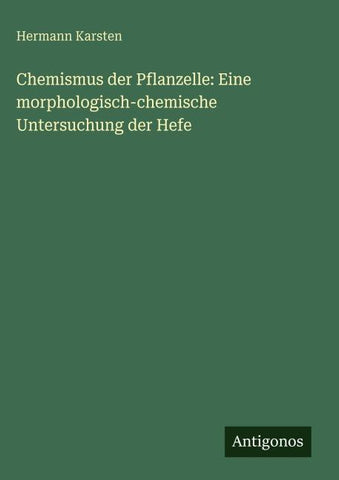 Chemismus der Pflanzelle: Eine morphologisch-chemische Untersuchung der Hefe