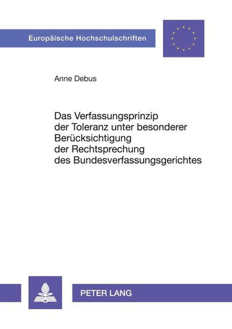 Das Verfassungsprinzip der Toleranz unter besonderer Berücksichtigung der Rechtsprechung des Bundesverfassungsgerichtes