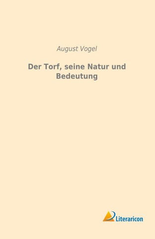 Der Torf, seine Natur und Bedeutung