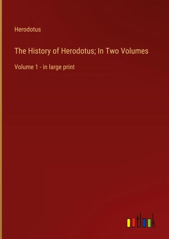 The History of Herodotus; In Two Volumes