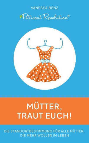 Petticoat Revolution: Mütter, traut Euch!