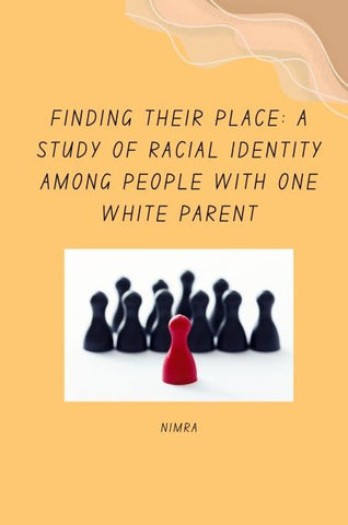 Finding Their Place: A Study of Racial Identity Among People with One White Parent