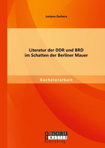 Literatur der DDR und BRD im Schatten der Berliner Mauer
