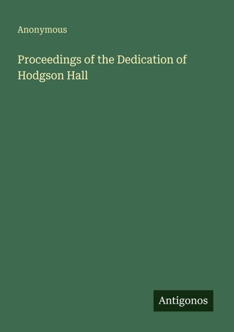 Proceedings of the Dedication of Hodgson Hall