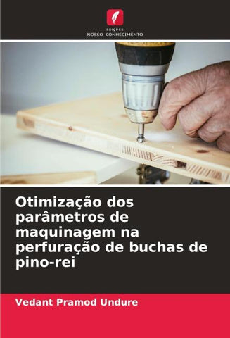 Otimização dos parâmetros de maquinagem na perfuração de buchas de pino-rei