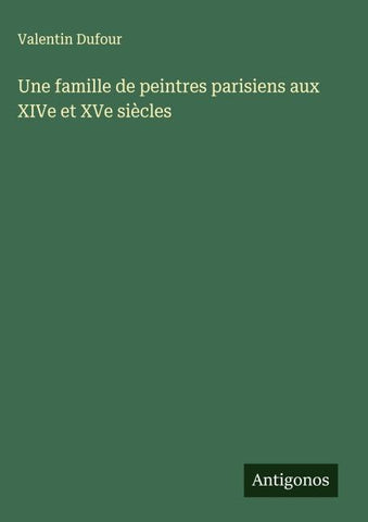 Une famille de peintres parisiens aux XIVe et XVe siècles
