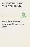 Unter der Fahne des schwarzen Herzogs anno 1809