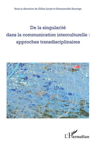 De la singularité dans la communication interculturelle : approches transdisciplinaires