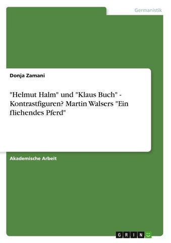 "Helmut Halm" und "Klaus Buch" - Kontrastfiguren? Martin Walsers "Ein fliehendes Pferd"