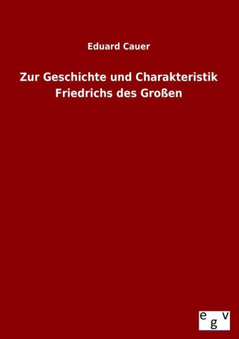 Zur Geschichte und Charakteristik Friedrichs des Großen