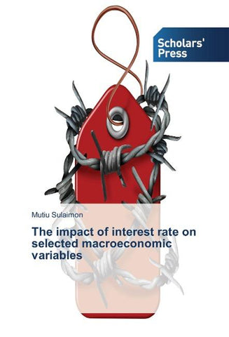 The impact of interest rate on selected macroeconomic variables