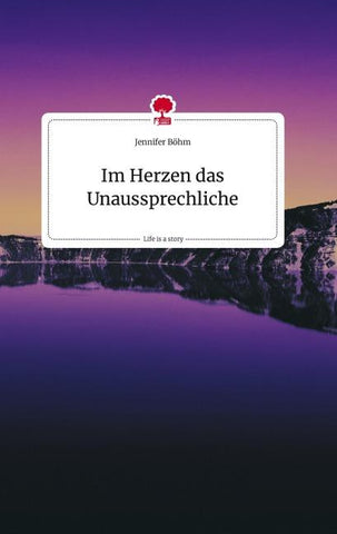 Im Herzen das Unaussprechliche. Life is a Story - story.one