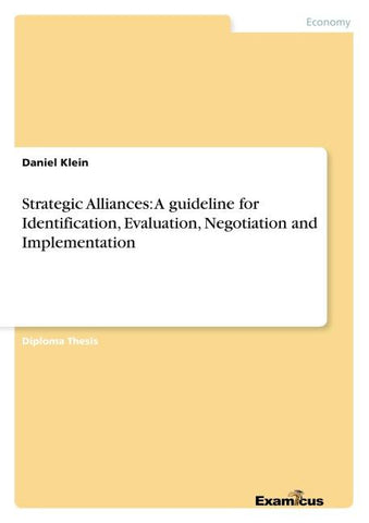 Strategic Alliances: A guideline for Identification, Evaluation, Negotiation and Implementation