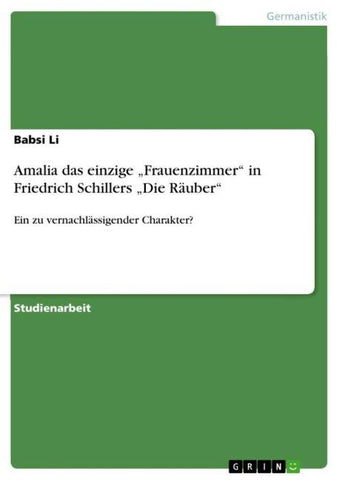 Amalia das einzige "Frauenzimmer" in Friedrich Schillers "Die Räuber"