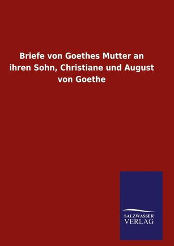 Briefe von Goethes Mutter an ihren Sohn, Christiane und August von Goethe