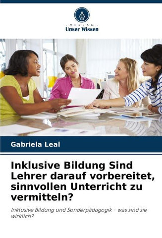 Inklusive Bildung Sind Lehrer darauf vorbereitet, sinnvollen Unterricht zu vermitteln?