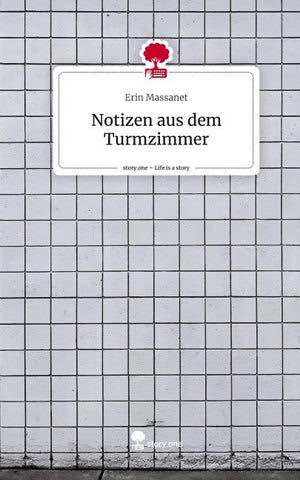 Notizen aus dem Turmzimmer. Life is a Story - story.one