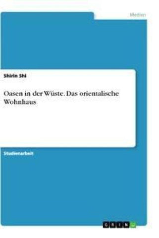 Oasen in der Wüste. Das orientalische Wohnhaus