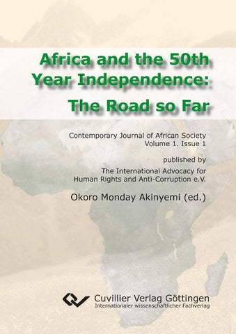 Africa and the 50th Year Independence: The Road so Far. Contemporary Journal of African Society Volume 1. Issue 1
