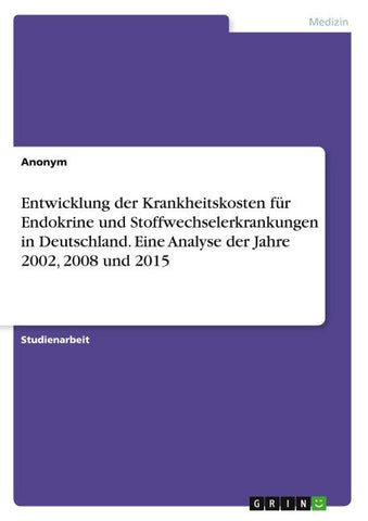 Entwicklung der Krankheitskosten für Endokrine und Stoffwechselerkrankungen in Deutschland. Eine Analyse der Jahre 2002, 2008 und 2015