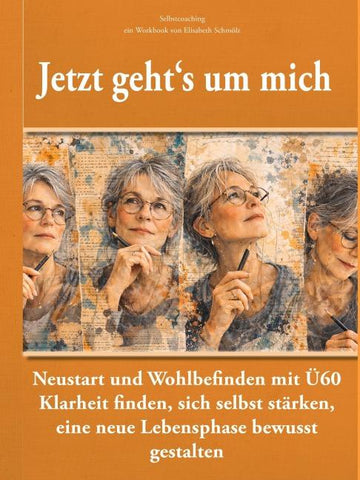 Jetzt geht´s um mich: Selbstcoaching für Frauen Ü60