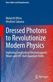 Dressed Photons to Revolutionize Modern Physics