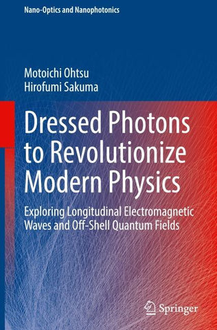 Dressed Photons to Revolutionize Modern Physics
