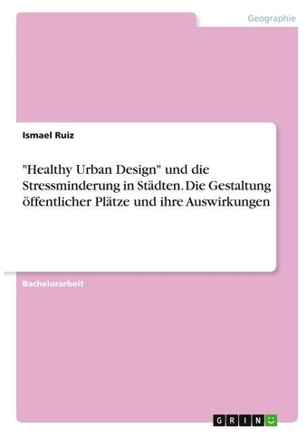 "Healthy Urban Design" und die Stressminderung in Städten. Die Gestaltung öffentlicher Plätze und ihre Auswirkungen